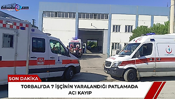 Torbalı'da 7 işçinin yaralandığı patlamada acı kayıp