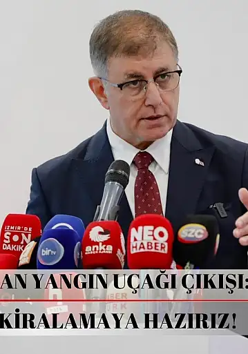 Başkan Tugay'dan yangın uçağı çıkışı: İzin verirseniz kiralamaya hazırız