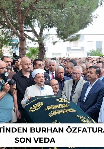 İzmir siyasetinden Burhan Özfatura'ya son veda