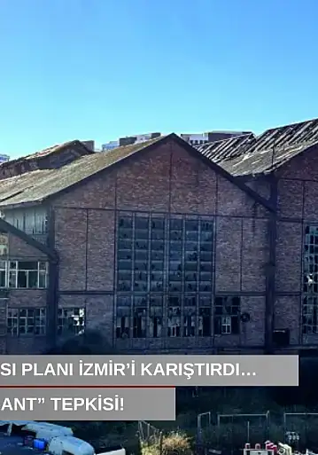 Tarihi elektrik fabrikası planı İzmir'i karıştırdı…