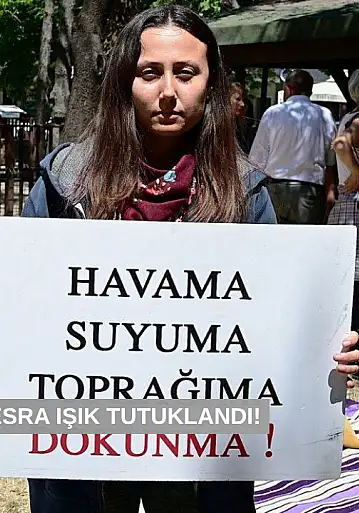 Yaşam savunucusu Esra Işık tutuklandı!