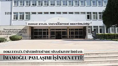 Dokuz Eylül Üniversitesi'nde 'siyasi kıyım' iddiası: İmamoğlu paylaşımı işinden etti