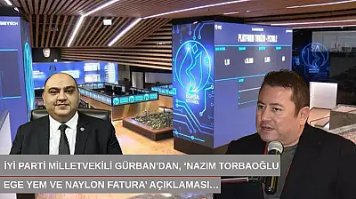 İYİ Parti Milletvekili Gürban'dan, 'Nazım Torbaoğlu, Ege Yem ve Naylon fatura' açıklaması…