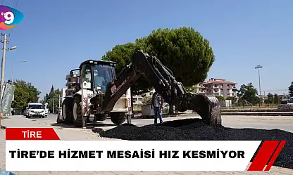 Tire'de Hizmet Mesaisi Hız Kesmiyor