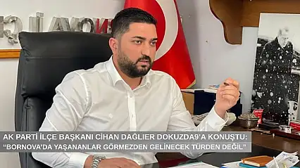 AK Partili Cihan Dağlıer dokuzda9'a konuştu: 'Bornova'da yaşananlar görmezden gelinecek türden değil'