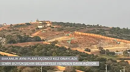 Bakanlık aynı planı üçüncü kez onayladı, İzmir Büyükşehir Belediyesi yeniden dava açıyor