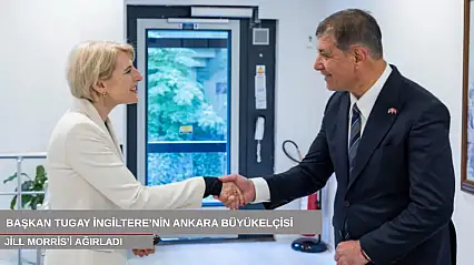 Başkan Tugay İngiltere'nin Ankara Büyükelçisi Jill Morris'i ağırladı