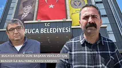 Buca'da kritik gün: Başkan vekilliği için Benzer ile Balyemez karşı karşıya