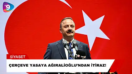 Çerçeve Yasaya Ağıralioğlu'ndan İtiraz!