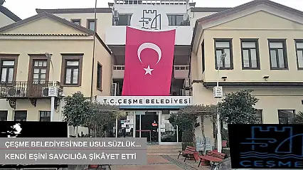 Çeşme Belediyesi'nde usulsüzlük... Kendi eşini savcılığa şikâyet etti