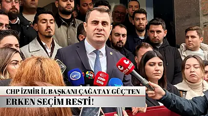CHP İzmir İl Başkanı Çağatay Güç'ten erken seçim resti