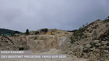 Doğa kazandı: Dev bentonit projesine yargı dur dedi