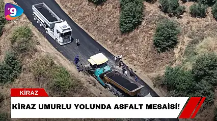Kiraz Umurlu Yolunda Asfalt Mesaisi!