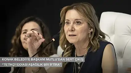 Konak Belediye Başkanı Mutlu'dan sert çıkış: 'Tetikçi iddiası aşağılık bir iftira'