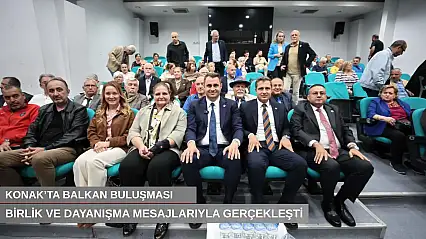 Konak'ta Balkan buluşması birlik ve dayanışma mesajlarıyla gerçekleşti