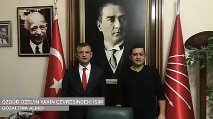 Özgür Özel'in yakın çevresindeki isim gözaltına alındı