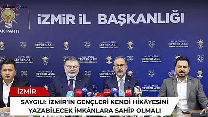 Saygılı: İzmir'in gençleri kendi hikâyesini yazabilecek imkânlara sahip olmalı