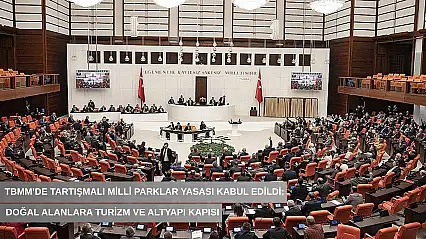 TBMM'de tartışmalı Milli Parklar Yasası kabul edildi: Doğal alanlara turizm ve altyapı kapısı