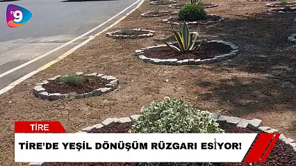 Tire'de Yeşil Dönüşüm Rüzgarı Esìyor!