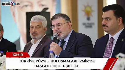 Türkiye Yüzyılı Buluşmaları İzmir'de başladı: Hedef 30 ilçe