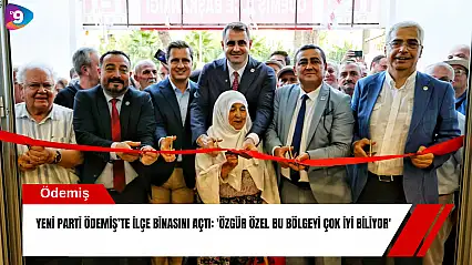 YENİ Parti Ödemiş'te ilçe binasını açtı: 'Özgür Özel bu bölgeyi çok iyi biliyor'