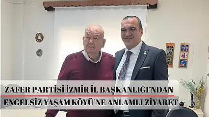 Zafer Partisi İzmir İl Başkanlığı'ndan Engelsiz Yaşam Köyü'ne anlamlı ziyaret