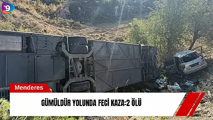 Gümüldür yolunda feci kaza:2 ölü