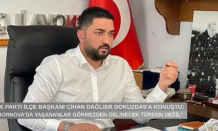 AK Partili Cihan Dağlıer dokuzda9'a konuştu: 'Bornova'da yaşananlar görmezden gelinecek türden değil'
