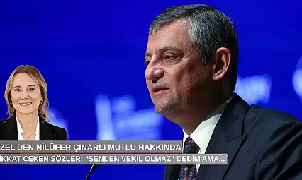 Özel'den Nilüfer Çınarlı Mutlu'ya dikkat çeken sözler: 'Senden vekil olmaz