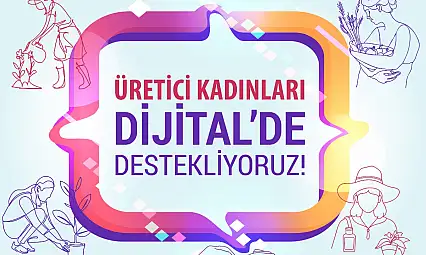 Yerel kadın üreticiler dijital pazarlara açılıyor