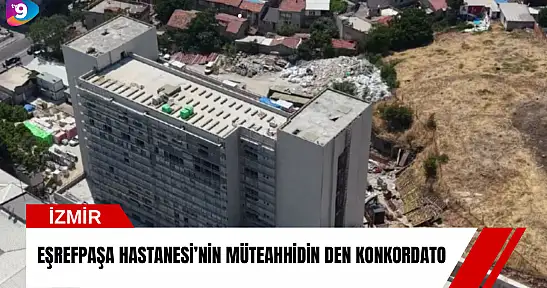 Eşrefpaşa Hastanesi'nin müteahhidin den konkordato