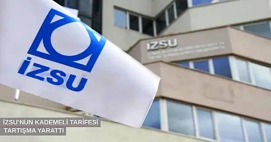 İZSU'nun kademeli tarifesi tartışma yarattı