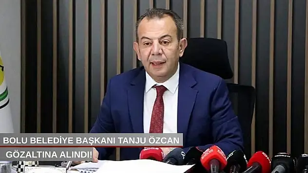 Bolu Belediye Başkanı Tanju Özcan gözaltına alındı!