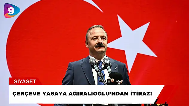 Çerçeve Yasaya Ağıralioğlu'ndan İtiraz!