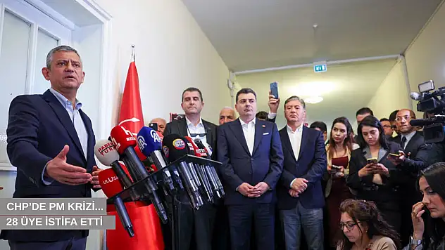 CHP'de PM krizi: 28 üye istifa etti