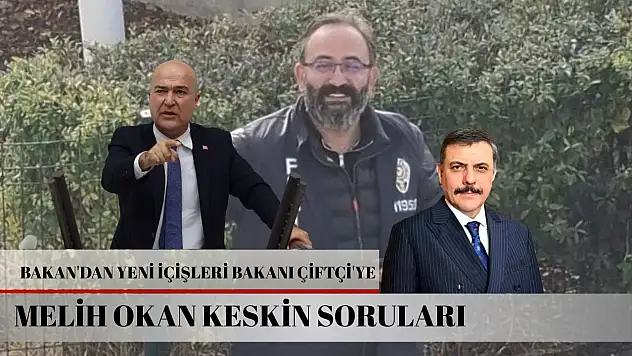 CHP'li Bakan'dan yeni İçişleri Bakanı Çiftçi'ye Melih Okan Keskin soruları