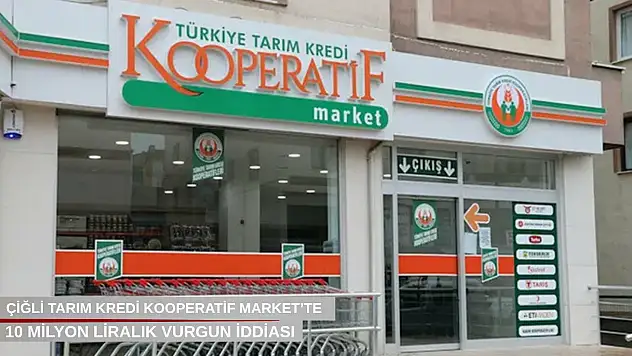 Çiğli Tarım Kredi Kooperatif Market'te 10 milyonluk vurgun... Müdür kayıplara karıştı!