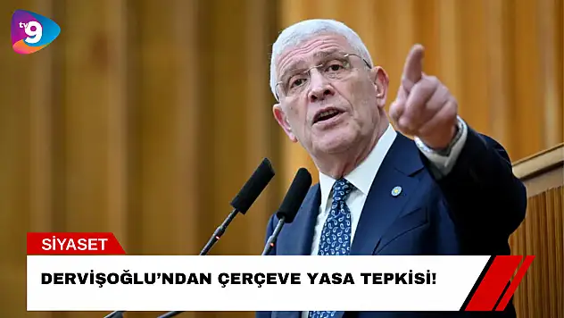 Dervişoğlu'ndan Çerçeve Yasa Tepkisi!