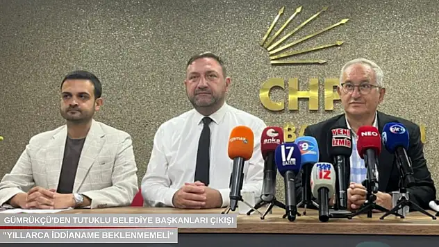 Gümrükçü'den tutuklu belediye başkanları çıkışı: 'Yıllarca iddianame beklenmemeli'