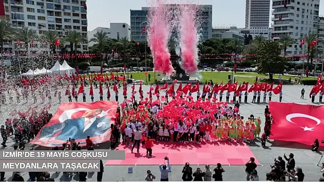İzmir'de 19 Mayıs coşkusu meydanlara taşacak