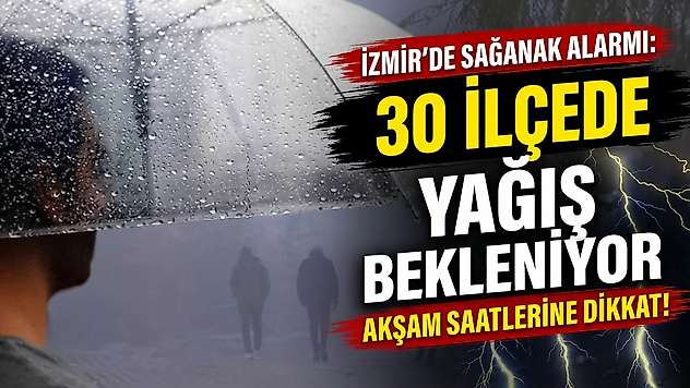 İzmir'de akşam saatlerine dikkat: Sağanak şiddetini artıracak
