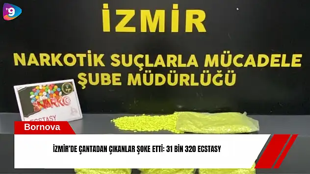 İzmir'de çantadan çıkanlar şoke etti: 31 bin 320 ecstasy
