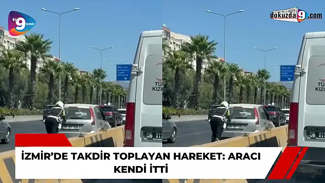 İzmir'de takdir toplayan hareket: Aracı kendi itti