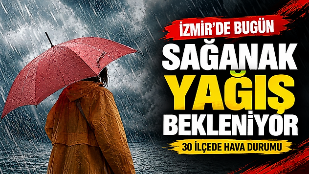 İzmir'de yağmur alarmı: Hangi ilçede sıcaklık kaç derece olacak?