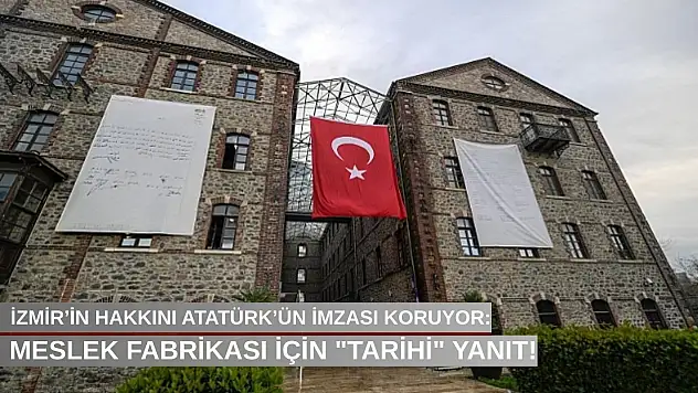 İzmir'in hakkını Atatürk'ün imzası koruyor: Meslek fabrikası için