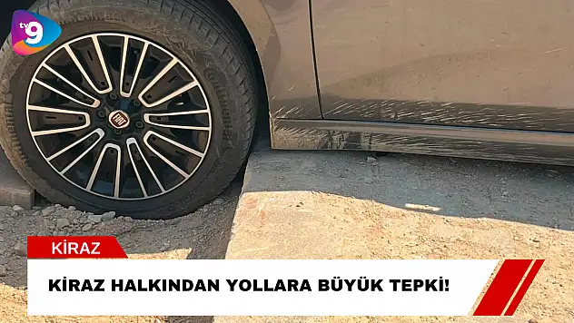 Kiraz Halkından Yollara Büyük Tepki!
