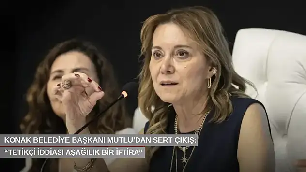 Konak Belediye Başkanı Mutlu'dan sert çıkış: 'Tetikçi iddiası aşağılık bir iftira'