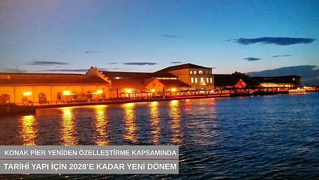 Konak Pier yeniden özelleştirme kapsamında: Tarihi yapı için 2028'e kadar yeni dönem!