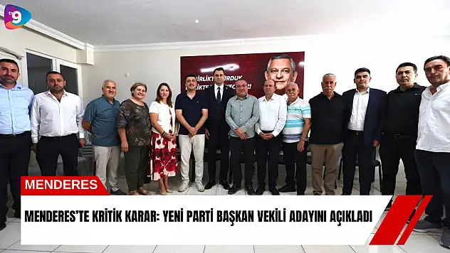 Menderes'te kritik karar: YENİ Parti başkan vekili adayını açıkladı