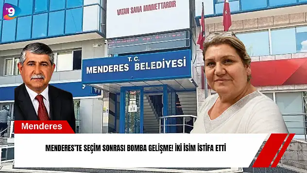 Menderes'te seçim sonrası bomba gelişme! İki isim istifa etti